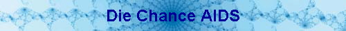 Die Chance AIDS