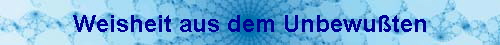 Weisheit aus dem Unbewu�ten